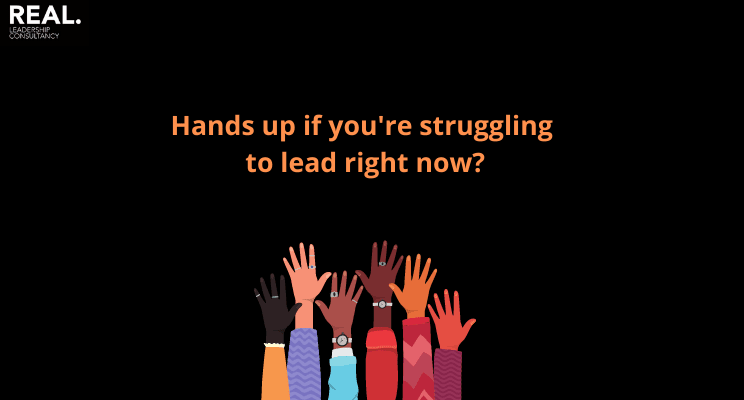 FINAL Hands up if you’re struggling to lead right now.